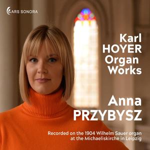 Karl Hoyer - Organ Works - Anna Przybysz