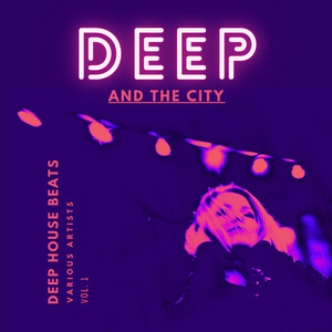 Deep And The City (Deep House Beats), Vol. 1