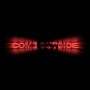 COME OUTSIDE! (Explicit)