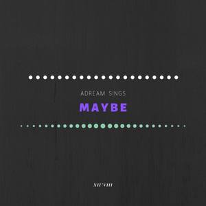 Maybe