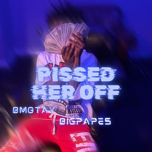 Pissed her off (feat. bigpape5) [Explicit]