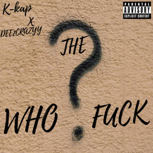 WHO THE F#CK!? (feat. K-kap) (Explicit)
