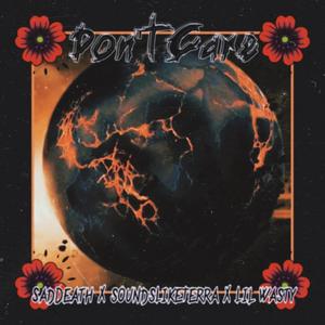 Don't Care (feat. SoundslikeTerra & Lil Wasty) (Explicit)