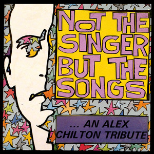 Not the Singer but the Songs: An Alex Chilton Tribute