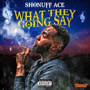 WHAT THEY GOING SAY (Explicit)