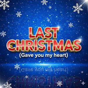 LAST CHRISTMAS (Gave you my heart)