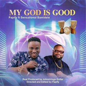 MY GOD IS GOOD (feat. Sensational Bamidele)