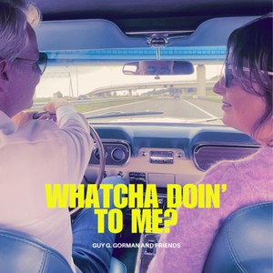 Whatcha Doin' to Me (feat. Ed Millstream & Robert Bink)