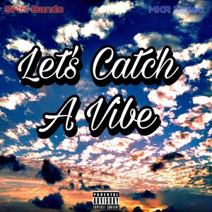 Lets Catch A Vibe (feat. MKR Keeso)