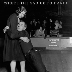 Where the Sad Go to Dance