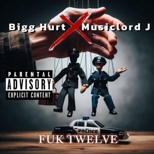 Fuk Twelve (feat. Bigg Hurt) (Explicit)