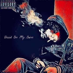 Good On My Own (Explicit)