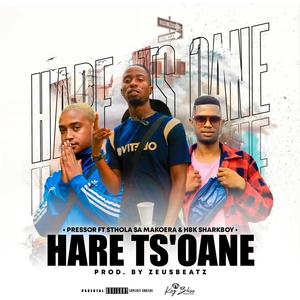 Hare Ts'oane (feat. Sthola Sa Makoera & HBK SharkBoy) (Explicit)