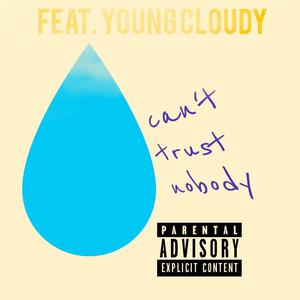 Can't Trust Nobody (feat. Young Cloudy) [Explicit]