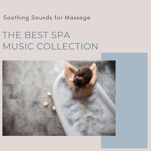 The Best Spa Music Collection: Soothing Sounds for Massage, Holistic Therapy, Ayurvedic Treatments & Calming Bath