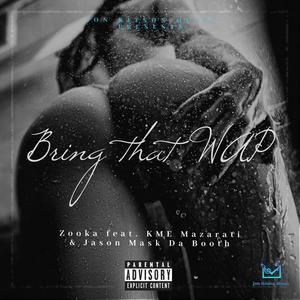 Bring that WAP (feat. KME Mazarati & Jason Mask Da Booth) [Explicit]