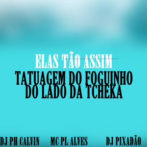 ELAS TÃO ASSIM TATUAGEM DO FOGUINHO DO LADO DA TCHEKA (Explicit)