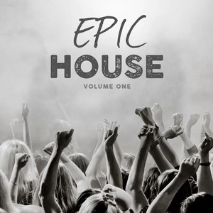 Epic House, Vol. 1 (Modern Deep House Tunes)