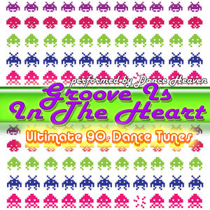 Groove Is In The Heart - Ultimate 90's Dance Tunes