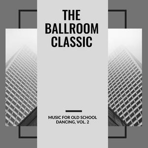 The Ballroom Classic - Music For Old School Dancing, Vol. 2