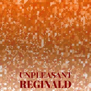 Unpleasant Reginald