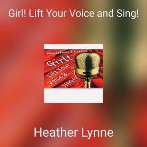 Girl! Lift Your Voice and Sing!