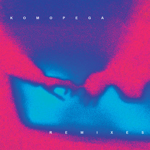 KOMOPEGA (REMIXES) [Explicit]