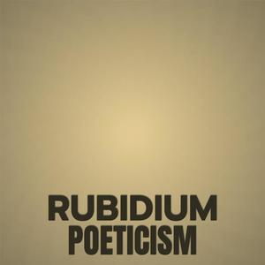 Rubidium Poeticism