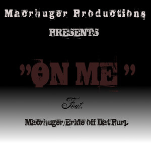 On Me (feat. Erkle Off Dat Purple) [Macrhuger Productions Presents] [Explicit]