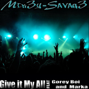 Give It My All (feat Gorey Boi & Marka)