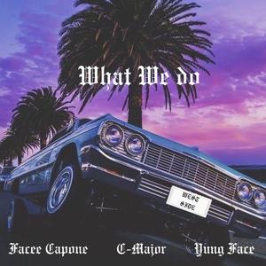 WHAT WE DO (feat. YUNG FACE & C-MAJOR) (Explicit)