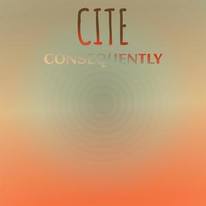 Cite Consequently