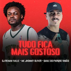 Tudo Fica Mais Gostoso (Explicit)