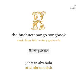 The Huehuetenango Songbook - Music from 16th Century Guatemala