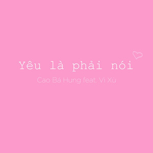 Yêu Là Phải Nói(feat. Vi Xù)