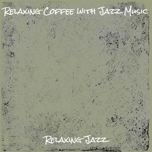 Relaxing Coffee with Jazz Music