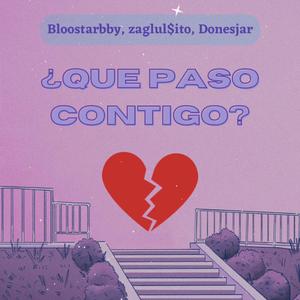 QUÉ PASO CONTIGO? (feat. bloostarbby & Zaglul$ito) [Explicit]