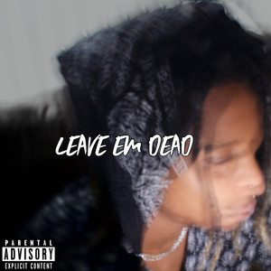 Leave Em Dead (Explicit)