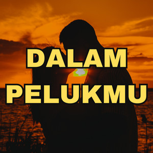 Dalam Pelukmu