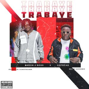 TRABAYE (feat. Gspread) [Explicit]