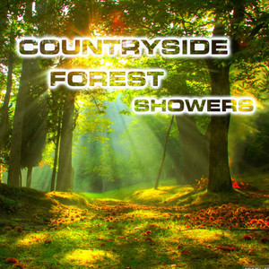 Countryside Forest Showers (feat. Rain Sounds FX, Forest Nature Sounds, Rain Healing FX, Atmospheres Sounds, Nature Scenario Sounds & Water Sounds FX)