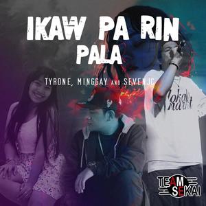 Ikaw Pa Rin Pala (feat. Tyrone & Minggay)