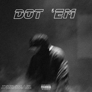 DOT 'EM (Explicit)