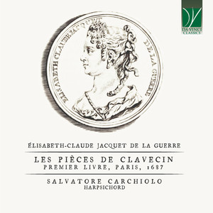 Élisabeth-Claude Jacquet de La Guerre: Les Pièces de Clavecin (Premier Livre, Paris, 1687)