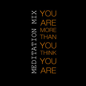 You Are More Than You Think You Are (Meditation Mix)