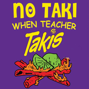 No Taki When Teacher Takis