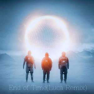 End of Time（Luca Remix）