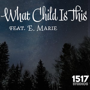 What Child Is This (feat. E. Marie)