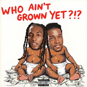 Who Ain't Grown Yet (Explicit)