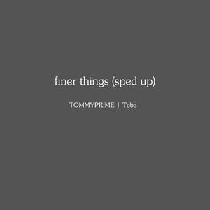 finer things (sped up) (Explicit)